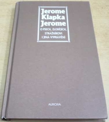 Jerome Klapka Jerome - O psech, zlodějích, strážníkovi i jiná vyprávění (2001)