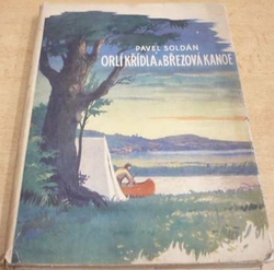 Pavel Soldán - Orlí křídla a březová kanoe (1941) Ilustrace V. Kubašta