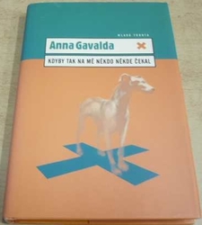 Anna Gavalda - Kdyby tak na mě někdo někde čekal (2003)