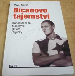 Pavel Kovář - Bicanovo tajemství. Kanonýrem za Masaryka, Hitlera, Čepičky (1993) PODPIS BICANA !!!