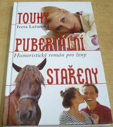 Iveta Lažanská - Touhy pubertální stařeny (2006)