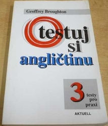 Geoffrey Broughton - Testuj si angličtinu 3. Testy pro praxi (1996)