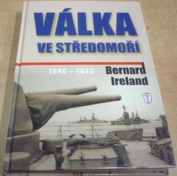 Bernard Ireland - Válka ve středomoří 1940 - 1943 (2003)