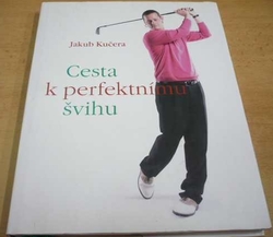 Jakub Kučera - Cesta k perfektnímu švihu (2011)