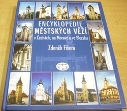 Zdeněk Fišera - Encyklopedie městských věží v Čechách, na Moravě a ve Slezsku (2006)