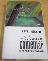 Karel Eichler - ... aneb komentář k bratrovraždě (2001)