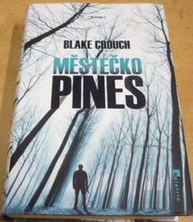 Blake Crouch - Městečko Pines (2013)