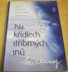 Sri Chinmoy - Na křídlech stříbrných snů (2005)