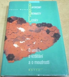 Václav Dušek - Aforismy. Bonmoty. Citáty. O umění, o vzdělání a o moudrosti (2001)