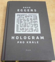 Dave Eggers - Hologram pro krále (2014)