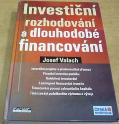 Josef Valach - Investiční rozhodování a dlouhodobé financování (2006)