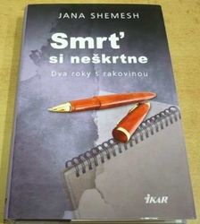 Jana Shemesh - Smrť si neškrtne. Dva roky s rakovinou (2012) slovensky