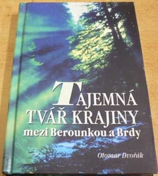 Otomar Dvořák - Tajemná tvář krajiny mezi Berounkou a Brdy (2001)