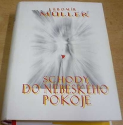 Lubomír Müller - Schody do Nebeského pokoje (2008) PODPIS AUTORA !!!