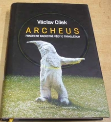 Václav Cílek - Archeus. Fragment radostné vědy o trpaslících (2010)