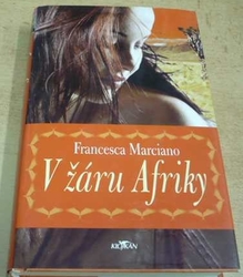 Francesca Marciano - V žáru Afriky (2007)