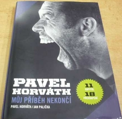 Jan Palička - Pavel Horváth. Můj příběh nekončí (2012) PODPIS AUTORA !!!