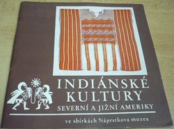 Indiánské kultury Severní a Jižní Ameriky ve sbírkách Náprstkova muzea (1983)