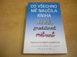 Elizabeth Gilbertová - Co všechno mě naučila kniha Jíst, meditovat, milovat (2016)