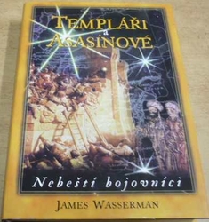 James Wasserman - Templáři a asasínové. Nebeští bojovníci (2004)