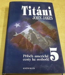 John Jakes - Titáni. Příběh americké cesty ke svobodě 5 (1997)