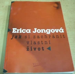 Erica Jongová - Jak si zachránit vlastní život (1996)