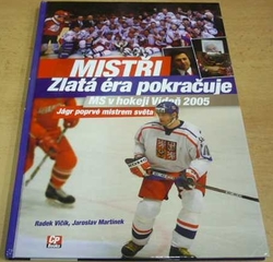 Radek Vičík - Mistři. Zlatá éra pokračuje. MS v hokeji Vídeň 2005 (2005)
