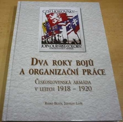Radko Břach - Dva roky bojů a organizační práce. Československá armáda v letech 1918 - 1920 (2013)