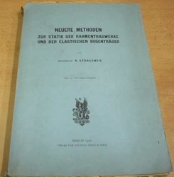 A. Strassner - Neuere Methoden zur statik der rahmentragwerke und der elastischen bogentrager (1916) + přílohy, německy
