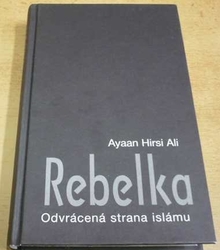 Ayaan Hirsi Ali - Rebelka. Odvrácená strana islámu (2016)