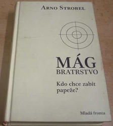 Arno Strobel - Mág. Bratrstvo. Kdo chce zabít papěže ? (2008)