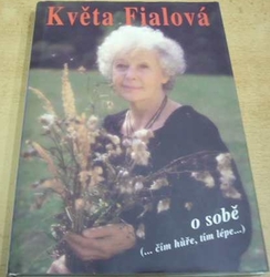 Květa Fialová - Květa Fialová o sobě - (... čím hůře, tím lépe ...) (1999)