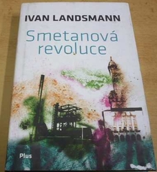Ivan Landsmann - Smetanová revoluce (2014)