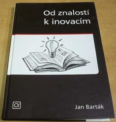 Jan Barták - Od znalostí k inovacím (2008)