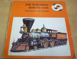 Bolesław Orłowski - Jak železnice dobyla svět (1986)