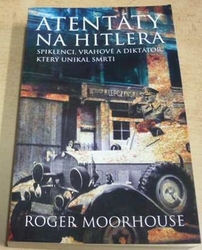 Roger Moorhouse - Atentáty na Hitlera (2007)
