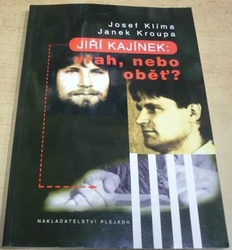 Josef Klíma - Jiří Kajínek: Vrah, nebo oběť? (2000) PODPIS AUTORA !!!