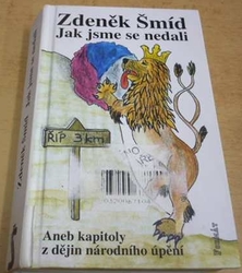Zdeněk Šmíd - Jak jsme se nedali aneb Kapitoly z dějin národního úpění (2002)