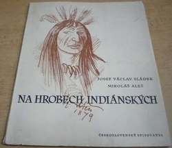 Josef Václav Sládek - Na hrobech indiánských (1951)