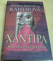 Maria Regina Kaiser - Xantipa – Sokratova krásná žena (2009)