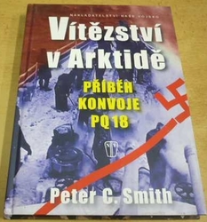 Peter C. Smith - Vítězství v Arktidě: Příběh konvoje PQ 18 (2009)
