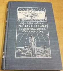 Otto Kučera - Pošta a telegraf ve starověku, středověku a novověku (1913)