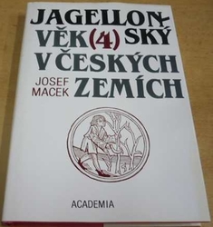 Josef Macek - Jagellonský věk v českých zemích (1471-1526) 4. (1999)