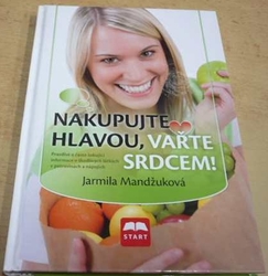 Jarmila Mandžuková - Nakupujte hlavou, vařte srdcem! (2014)