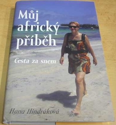 Hana Hindráková - Můj africký příběh - Cesta za snem (2021) VĚNOVÁNÍ OD AUTORKY !!!