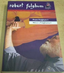Robert Fulghum - Něco z Fulghuma I / From Fulghum I (2008) dvojjazyčná