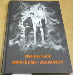 Vladislav Kučík - Mám tě rád - doopravdy! (2005)
