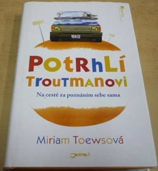 Miriam Toews - Potrhlí Troutmanovi (2011)