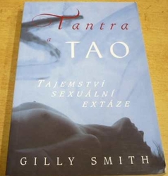 Gilly Smith - Tantra a Tao. Tajemství sexuální extáze (2002) 