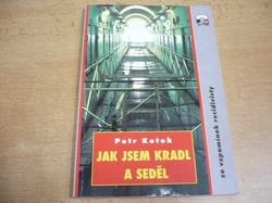 Petr Kotek - Jak jsem kradl a seděl. Ze vzpomínek recidivisty (1995) ed. Magnet Plus 